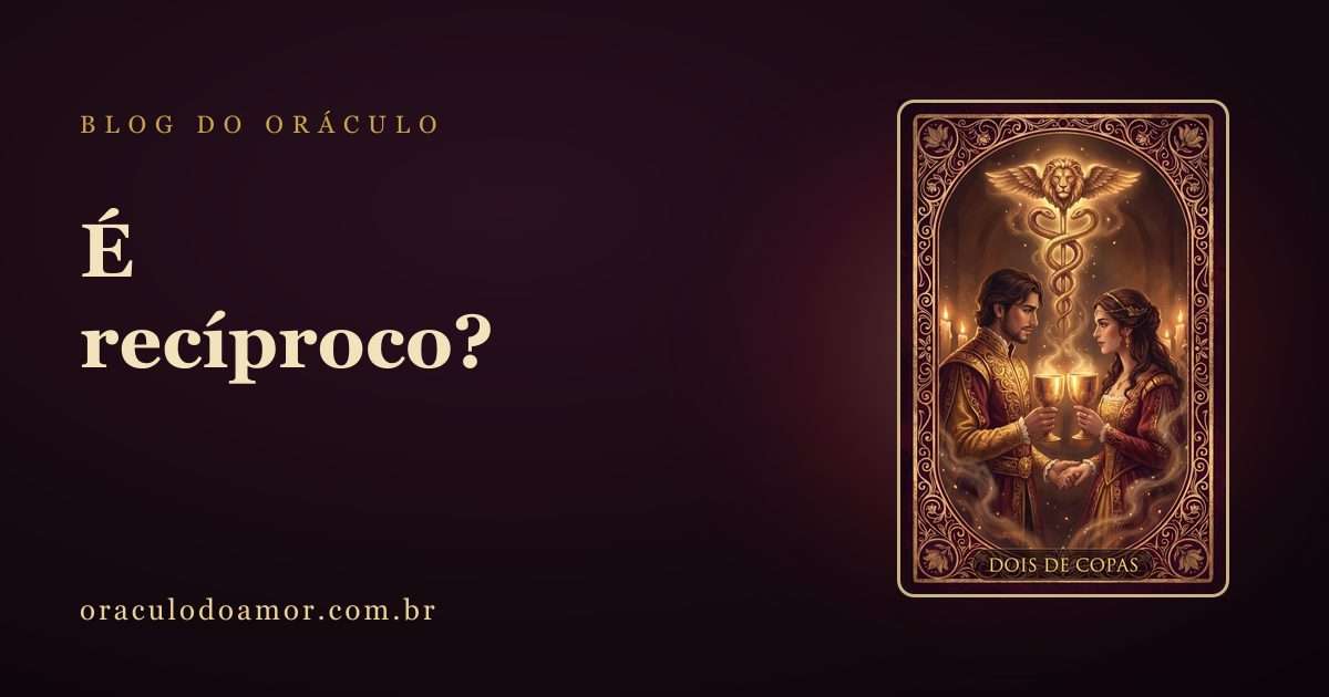 Como saber se é recíproco: o que as cartas revelam sobre a mão dupla do amor