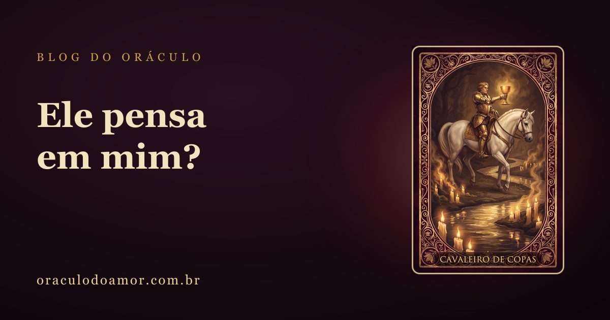 Ele pensa em mim agora? 7 sinais que as cartas mostram