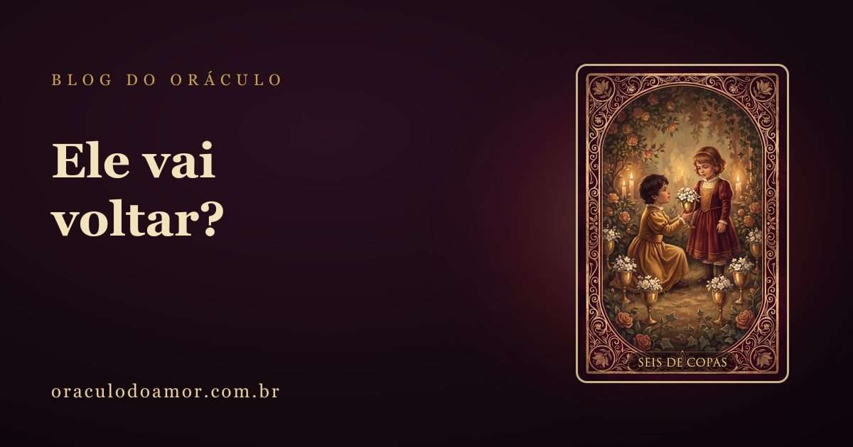 Ele vai voltar? Os 5 sinais que as cartas mostram antes de um retorno