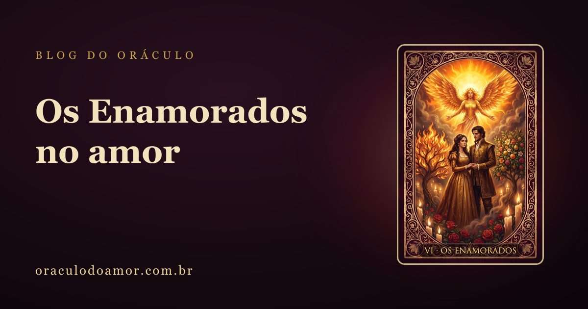 Os Enamorados no amor: o que essa carta revela sobre vocês dois