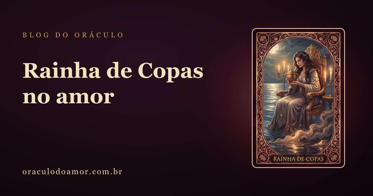 Rainha de Copas: quando ela aparece, de quem a carta está falando?